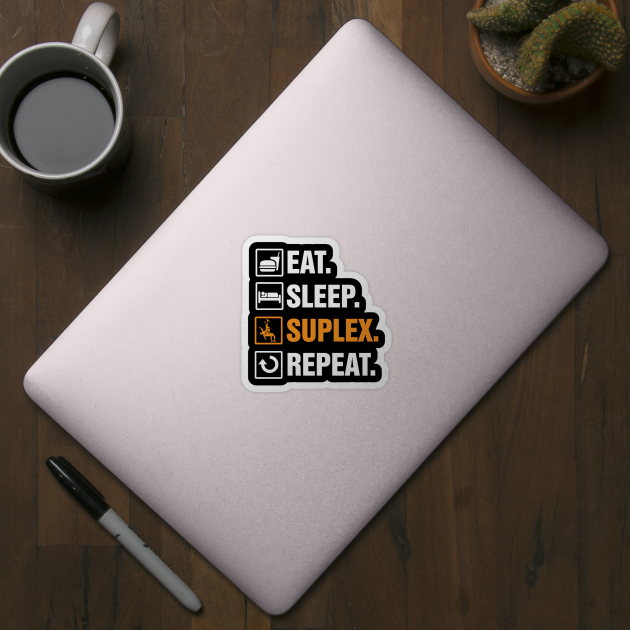 Eat Sleep Suplex Repeat by Humbas Fun Shirts